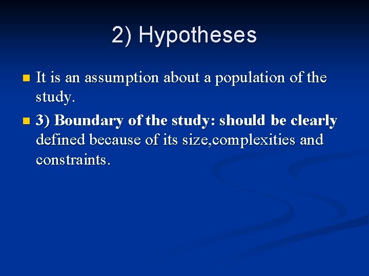 2) Hypotheses It is an assumption about a population of the study. n 3)