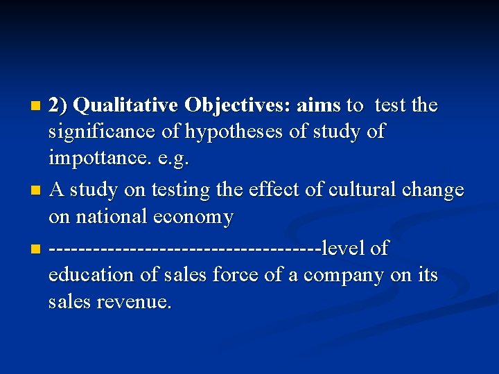 2) Qualitative Objectives: aims to test the significance of hypotheses of study of impottance.