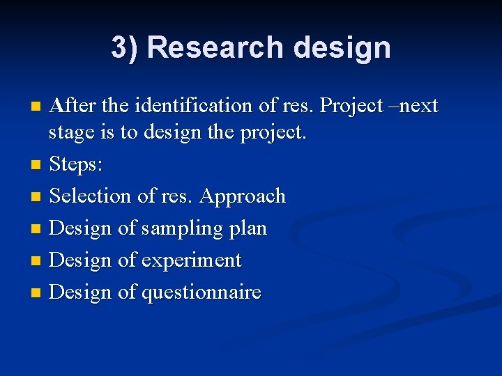 3) Research design After the identification of res. Project –next stage is to design