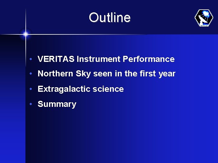 Outline • VERITAS Instrument Performance • Northern Sky seen in the first year •