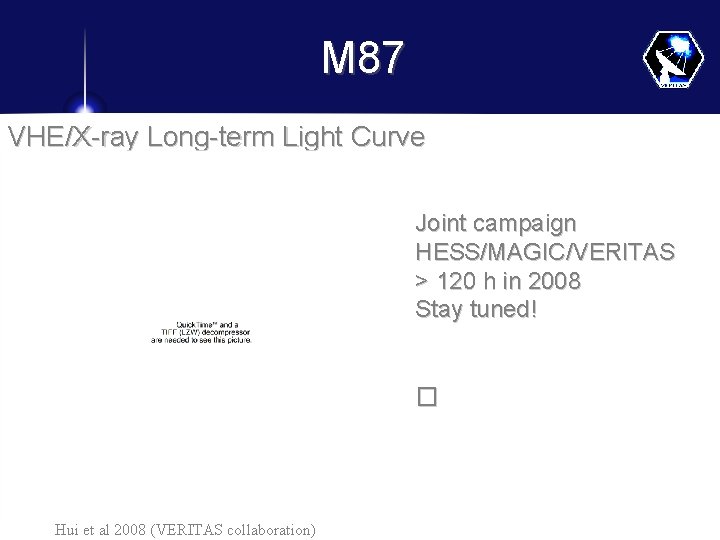 M 87 VHE/X-ray Long-term Light Curve � Joint campaign HESS/MAGIC/VERITAS > 120 h in