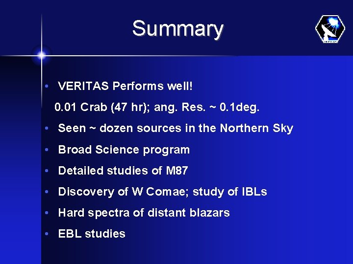 Summary • VERITAS Performs well! 0. 01 Crab (47 hr); ang. Res. ~ 0.