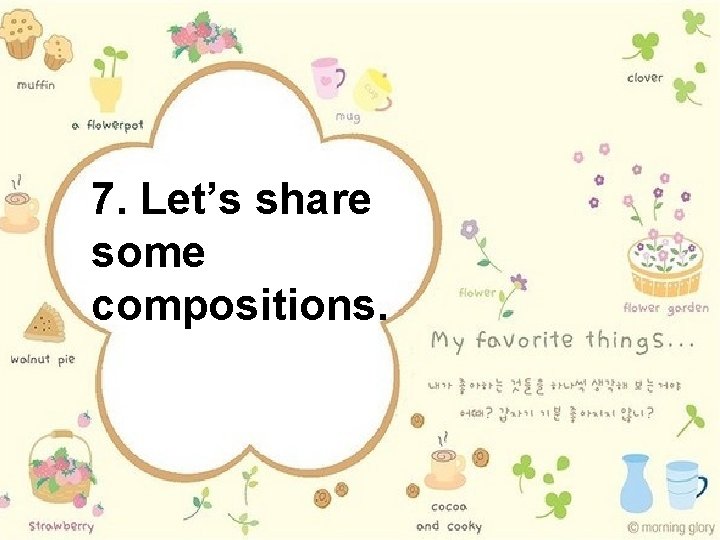7. Let’s share some compositions. 
