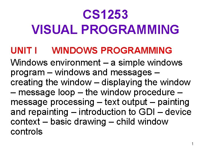 CS 1253 VISUAL PROGRAMMING UNIT I WINDOWS PROGRAMMING Windows environment – a simple windows