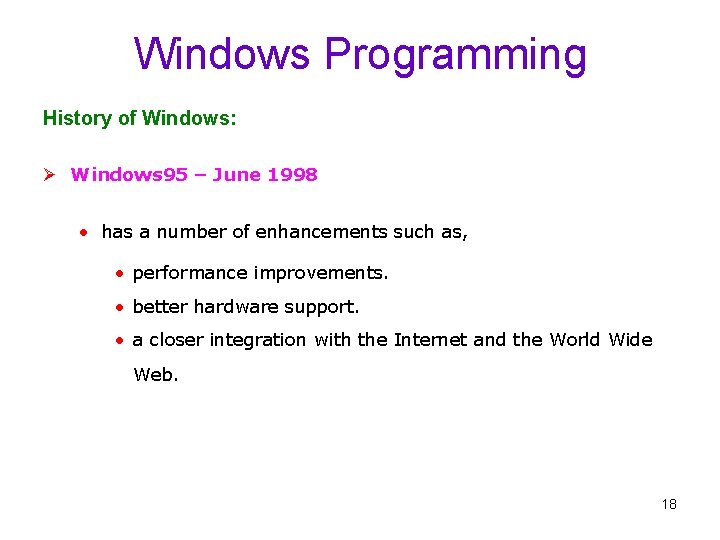 Windows Programming History of Windows: Ø Windows 95 – June 1998 • has a