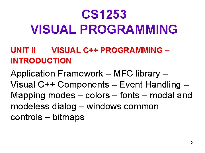 CS 1253 VISUAL PROGRAMMING UNIT II VISUAL C++ PROGRAMMING – INTRODUCTION Application Framework –
