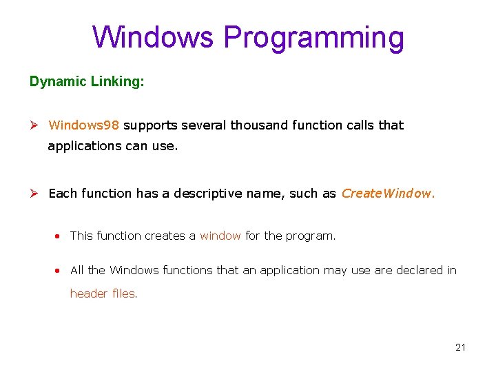 Windows Programming Dynamic Linking: Ø Windows 98 supports several thousand function calls that applications