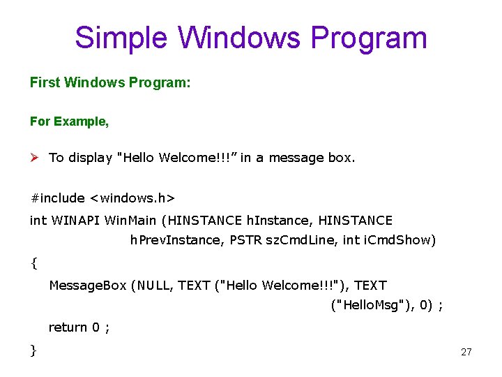 Simple Windows Program First Windows Program: For Example, Ø To display "Hello Welcome!!!” in