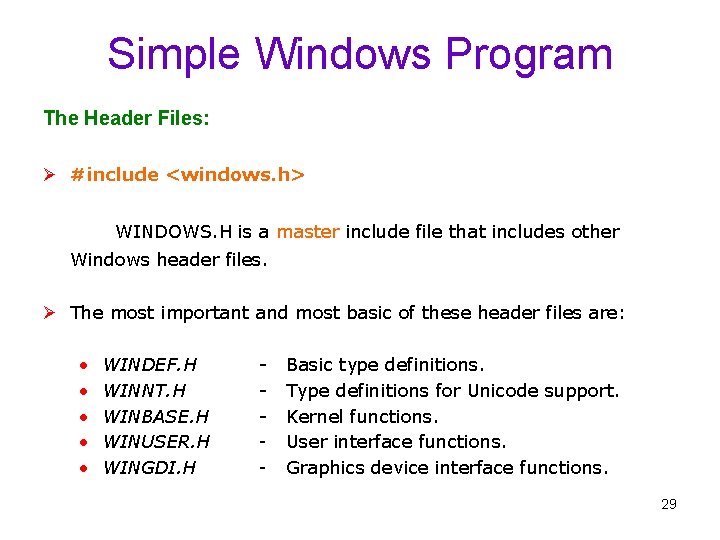 Simple Windows Program The Header Files: Ø #include <windows. h> WINDOWS. H is a
