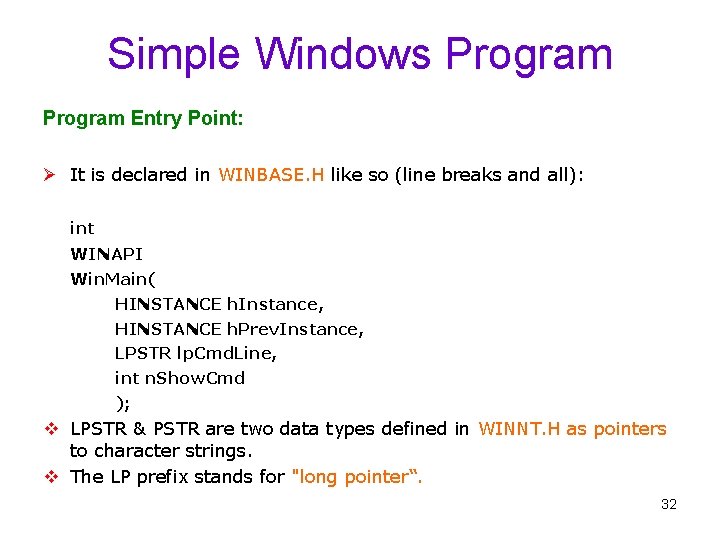 Simple Windows Program Entry Point: Ø It is declared in WINBASE. H like so