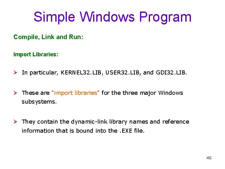 Simple Windows Program Compile, Link and Run: Import Libraries: Ø In particular, KERNEL 32.