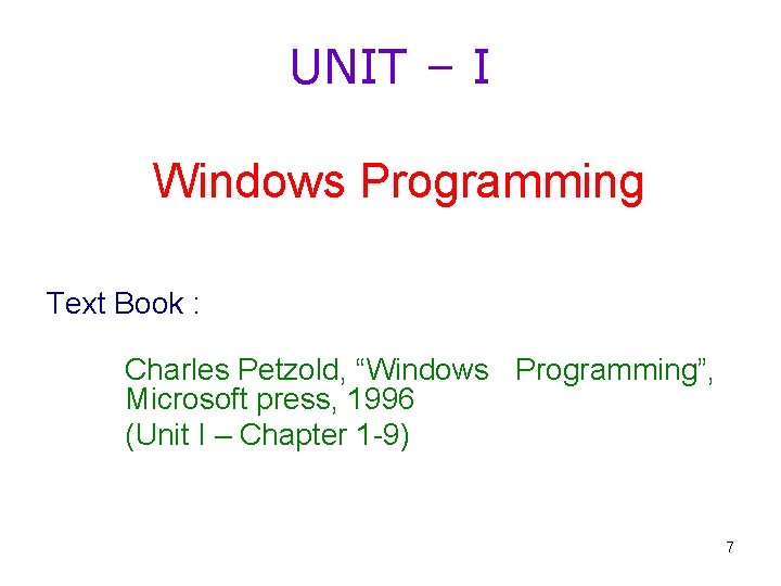 UNIT – I Windows Programming Text Book : Charles Petzold, “Windows Programming”, Microsoft press,