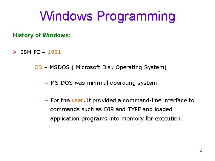 Windows Programming History of Windows: Ø IBM PC – 1981 OS – MSDOS (