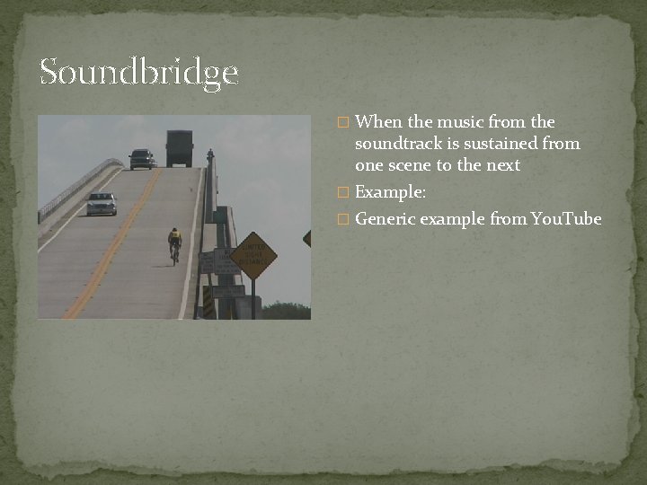 Soundbridge � When the music from the soundtrack is sustained from one scene to