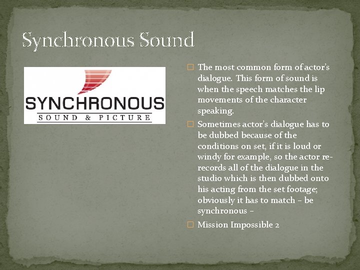 Synchronous Sound � The most common form of actor’s dialogue. This form of sound