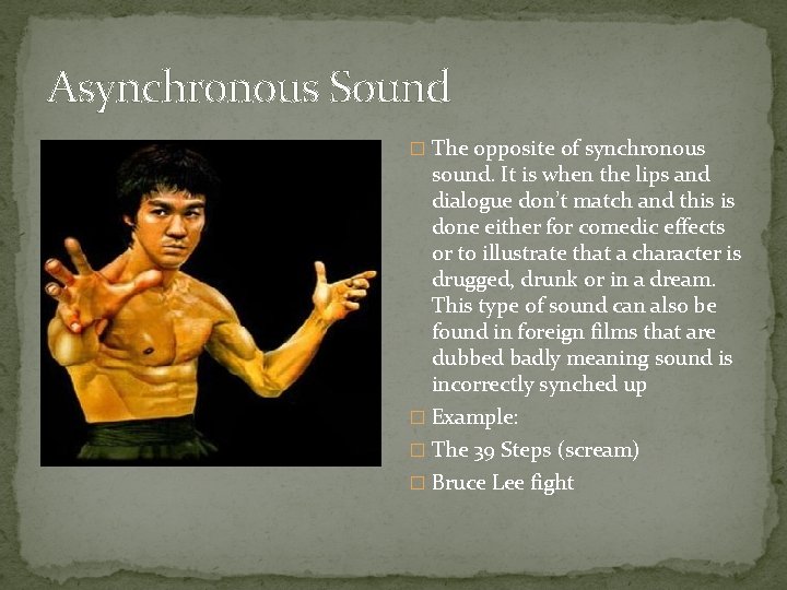 Asynchronous Sound � The opposite of synchronous sound. It is when the lips and