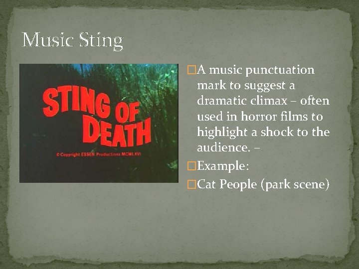 Music Sting �A music punctuation mark to suggest a dramatic climax – often used