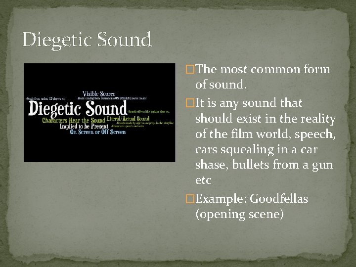 Diegetic Sound �The most common form of sound. �It is any sound that should