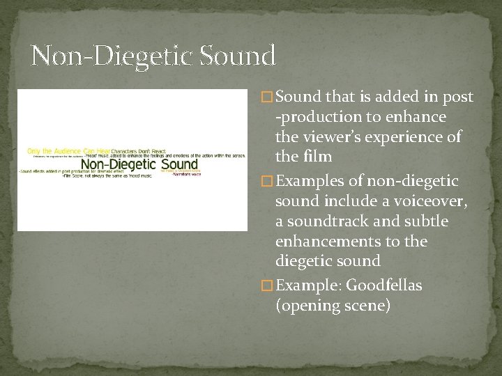 Non-Diegetic Sound � Sound that is added in post -production to enhance the viewer’s