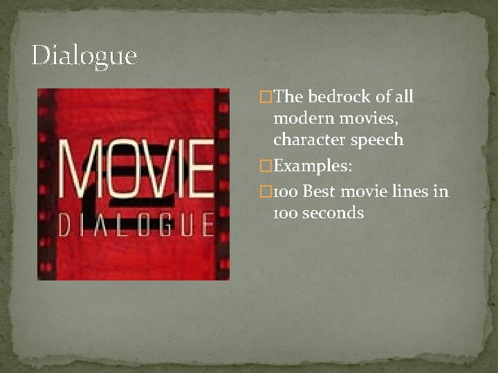 Dialogue �The bedrock of all modern movies, character speech �Examples: � 100 Best movie