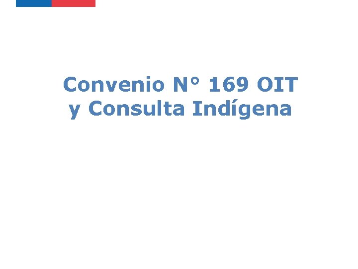 Convenio N° 169 OIT y Consulta Indígena 