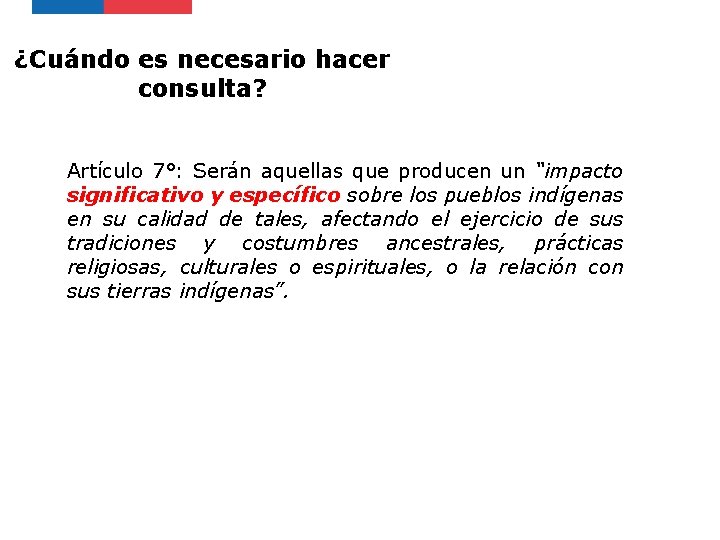 ¿Cuándo es necesario hacer consulta? Artículo 7°: Serán aquellas que producen un “impacto significativo