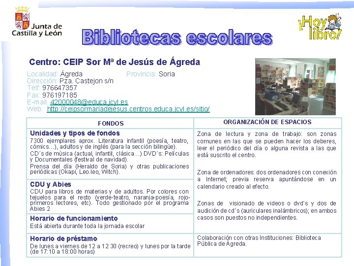 Centro: CEIP Sor Mª de Jesús de Ágreda Localidad: Ágreda Provincia: Soria Dirección: Pza.