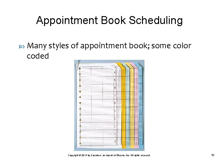 Appointment Book Scheduling Many styles of appointment book; some color coded Copyright © 2014