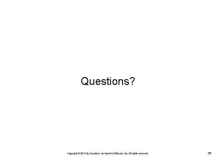 Questions? Copyright © 2014 by Saunders, an imprint of Elsevier Inc. All rights reserved.