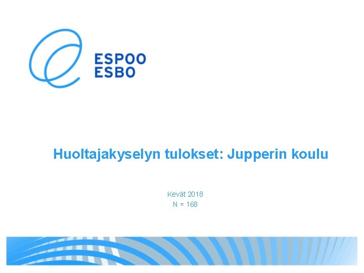 Huoltajakyselyn tulokset: Jupperin koulu Kevät 2018 N = 168 