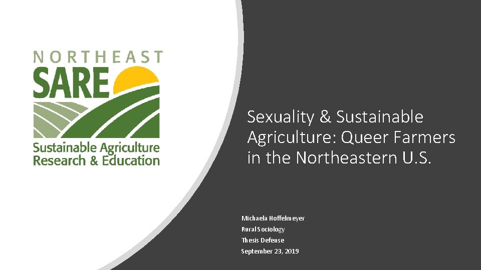 Sexuality & Sustainable Agriculture: Queer Farmers in the Northeastern U. S. Michaela Hoffelmeyer Rural