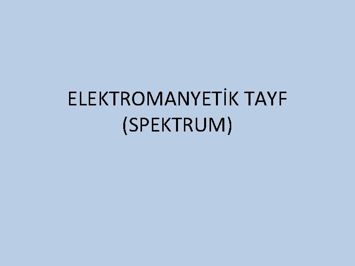 ELEKTROMANYETİK TAYF (SPEKTRUM) 