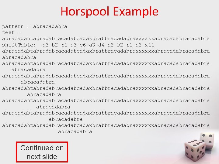 Horspool Example pattern = abracadabra text = abracadabtabradabracadabcadaxbrabbracadabraxxxxxxabracadabra shift. Table: a 3 b 2