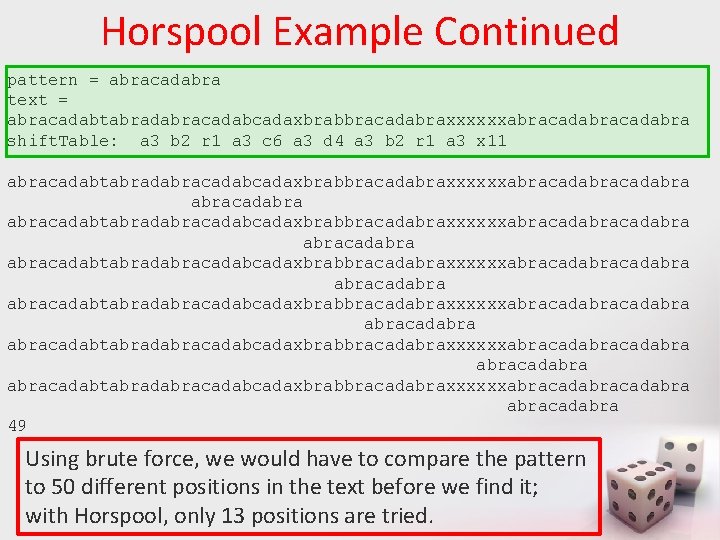 Horspool Example Continued pattern = abracadabra text = abracadabtabradabracadabcadaxbrabbracadabraxxxxxxabracadabra shift. Table: a 3 b