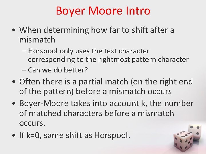 Boyer Moore Intro • When determining how far to shift after a mismatch –