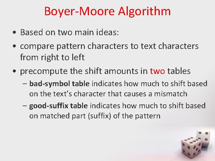 Boyer-Moore Algorithm • Based on two main ideas: • compare pattern characters to text