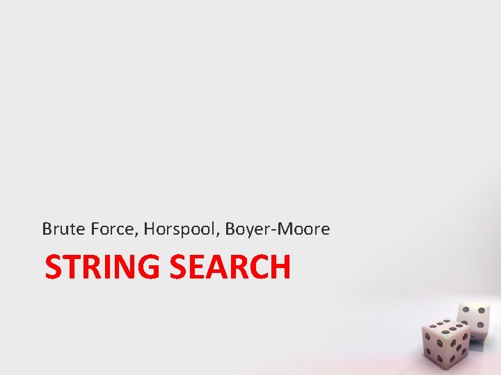 Brute Force, Horspool, Boyer-Moore STRING SEARCH 