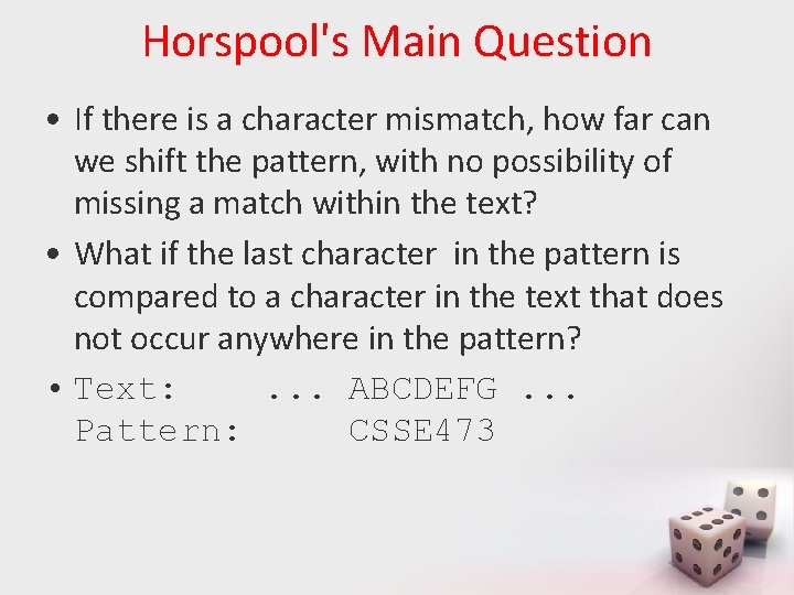 Horspool's Main Question • If there is a character mismatch, how far can we