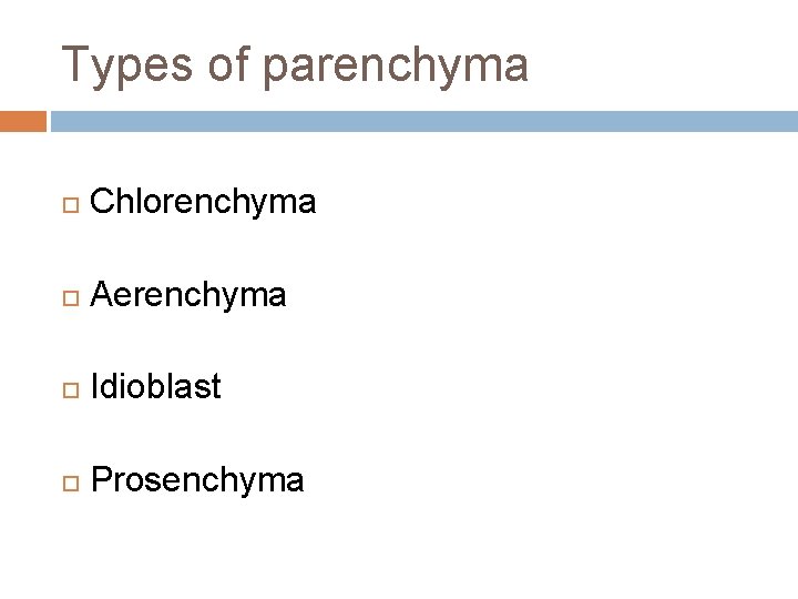 Types of parenchyma Chlorenchyma Aerenchyma Idioblast Prosenchyma Types of parenchyma Chlorenchyma Aerenchyma Idioblast Prosenchyma