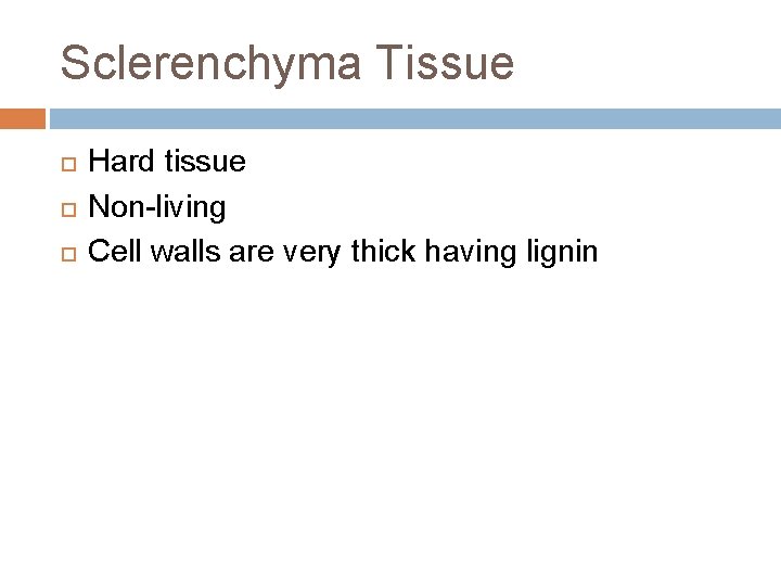 Sclerenchyma Tissue Hard tissue Non-living Cell walls are very thick having lignin Sclerenchyma Tissue Hard tissue Non-living Cell walls are very thick having lignin