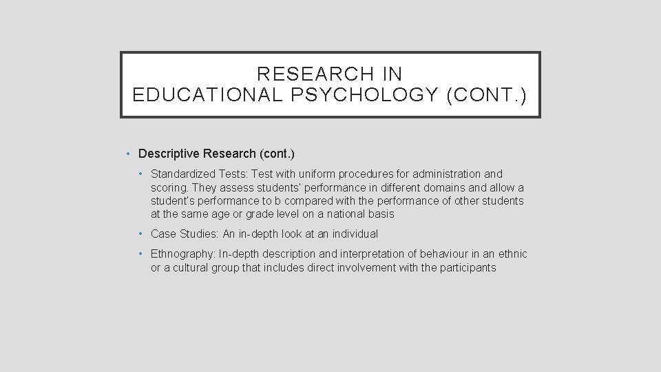 RESEARCH IN EDUCATIONAL PSYCHOLOGY (CONT. ) • Descriptive Research (cont. ) • Standardized Tests: