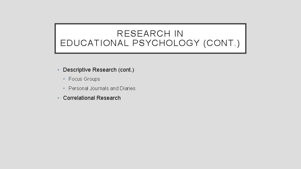 RESEARCH IN EDUCATIONAL PSYCHOLOGY (CONT. ) • Descriptive Research (cont. ) • Focus Groups