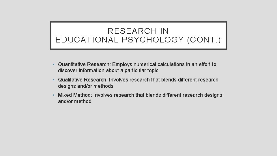 RESEARCH IN EDUCATIONAL PSYCHOLOGY (CONT. ) • Quantitative Research: Employs numerical calculations in an