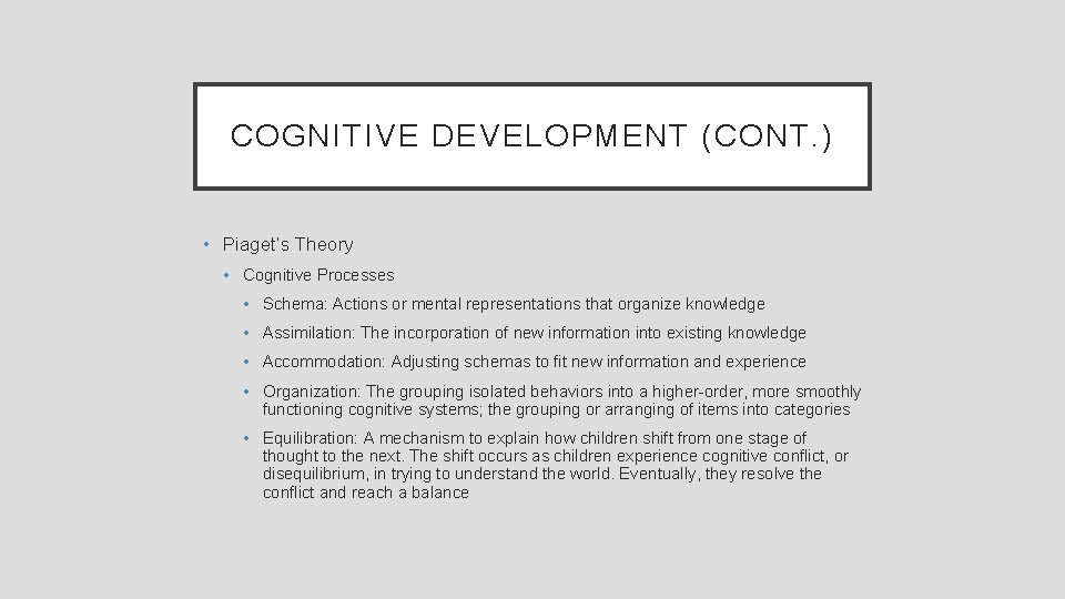 COGNITIVE DEVELOPMENT (CONT. ) • Piaget’s Theory • Cognitive Processes • Schema: Actions or