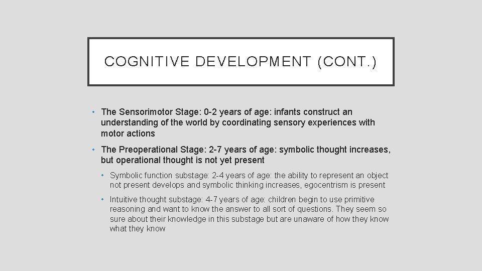 COGNITIVE DEVELOPMENT (CONT. ) • The Sensorimotor Stage: 0 -2 years of age: infants