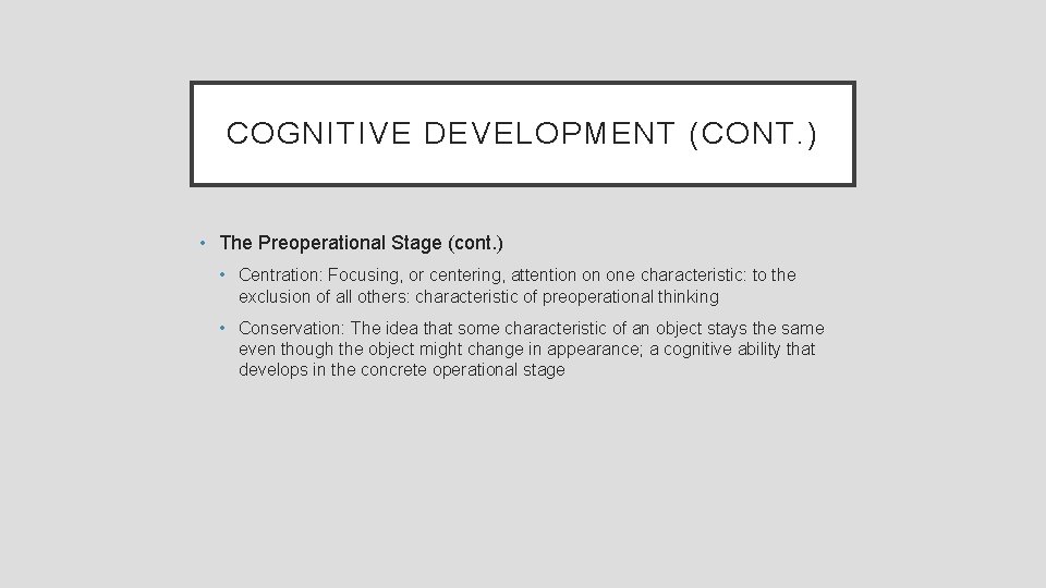 COGNITIVE DEVELOPMENT (CONT. ) • The Preoperational Stage (cont. ) • Centration: Focusing, or