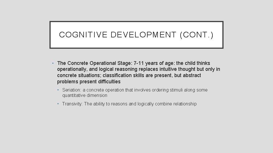 COGNITIVE DEVELOPMENT (CONT. ) • The Concrete Operational Stage: 7 -11 years of age: