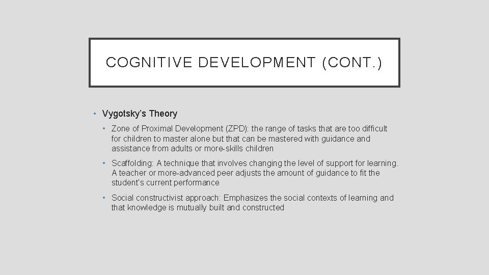 COGNITIVE DEVELOPMENT (CONT. ) • Vygotsky’s Theory • Zone of Proximal Development (ZPD): the