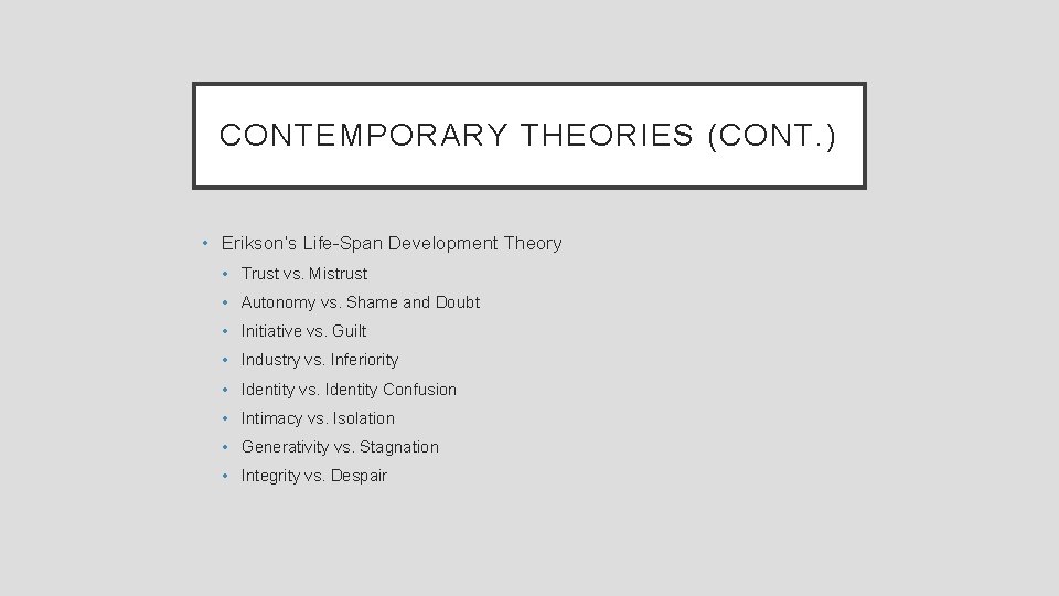 CONTEMPORARY THEORIES (CONT. ) • Erikson’s Life-Span Development Theory • Trust vs. Mistrust •