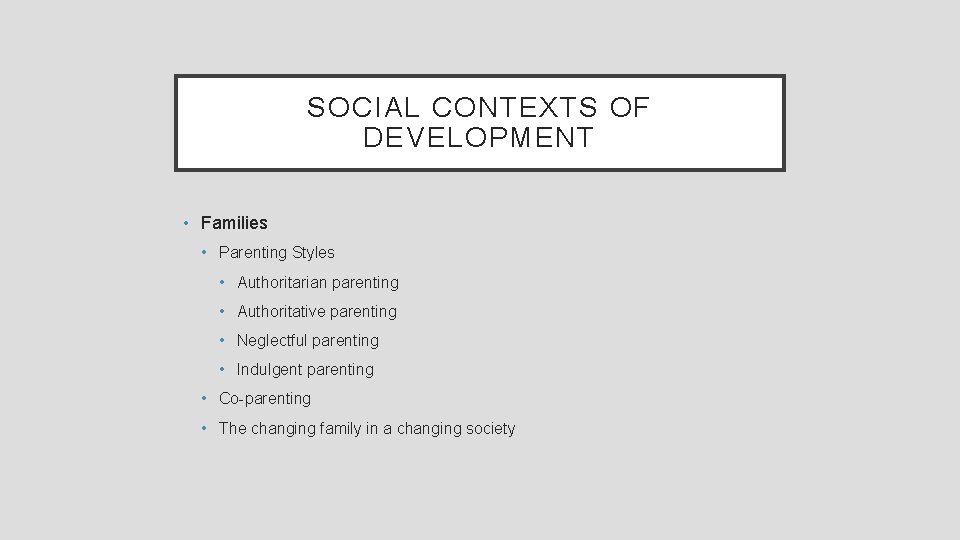 SOCIAL CONTEXTS OF DEVELOPMENT • Families • Parenting Styles • Authoritarian parenting • Authoritative